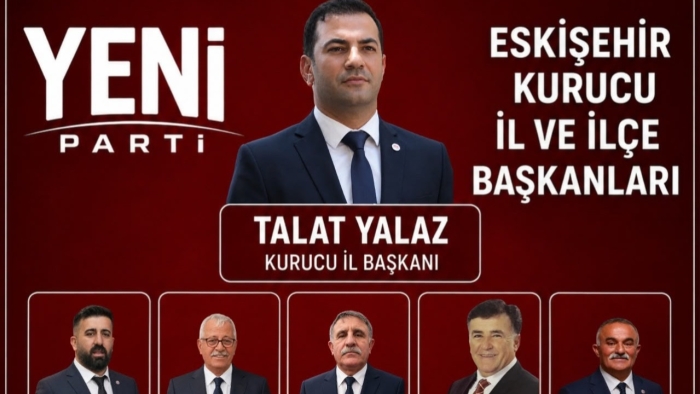 YENİ Parti Eskişehir’de teşkilatlanmaya başladı: Kurucu başkanlar göreve geldi
